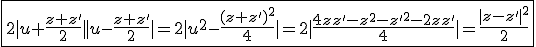 3$\fbox{2|u+\frac{z+z'}{2}||u-\frac{z+z'}{2}|=2|u^2-\frac{(z+z')^2}{4}|=2|\frac{4zz'-z^2-z'^2-2zz'}{4}|=\frac{|z-z'|^2}{2}}
